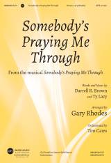Somebody's Praying Me Through (Choral Anthem SATB)