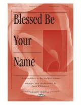 Blessed Be Your Name (Choral Anthem SATB)