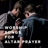 Christian Worship Songs For Altar Prayer
