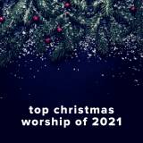 Top 100 Christmas Worship Songs of 2021