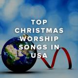 Top Christmas Worship Songs in the US