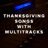 Thanksgiving Songs with MultiTracks