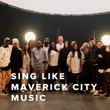 Sing Like the Maverick City Choir