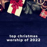 Top 100 Christmas Worship Songs of 2022