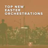 Top New Easter Orchestrations