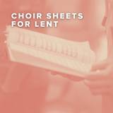 New Choir Sheets for Lent Just Added