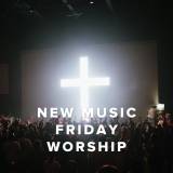 New Music Friday Worship