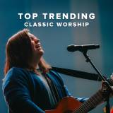 Top Trending Classic Worship Songs