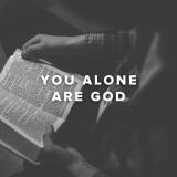 Worship Songs About You Alone Are God