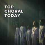 Top Choral Today