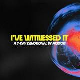 I've Witnessed It Devotional