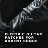 Electric Guitar Patches for Advent Worship Songs
