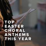 Top Easter Choral Anthems This Year
