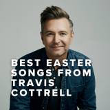 The Best Easter Songs of Travis Cottrell