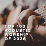 Top 100 Acoustic Worship Songs of 2026
