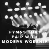 Hymns That Pair With Today's Worship Songs