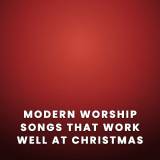 Modern Worship Songs That Work Well at Christmas