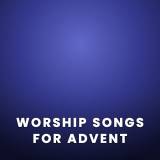 Worship Songs for Advent