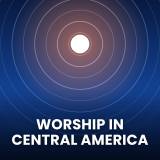 Popular Worship Songs in Central America