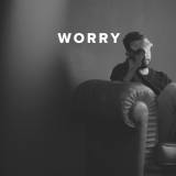 Worship Songs about Worry