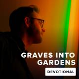 Graves Into Gardens Devotional