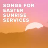 Worship Songs for Easter Sunrise Services