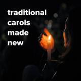 Traditional Christmas Carols Made New