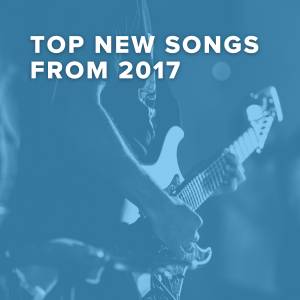 Top 100 New Worship Songs of 2017