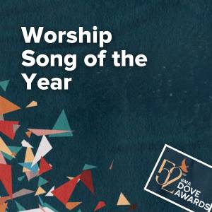 Worship Song of the Year Nominations (52nd Dove Awards)