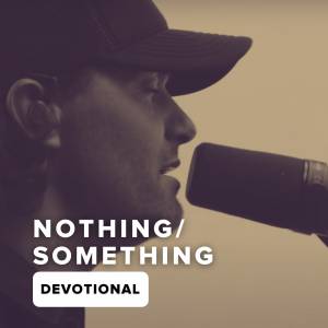 Nothing / Something Devotional