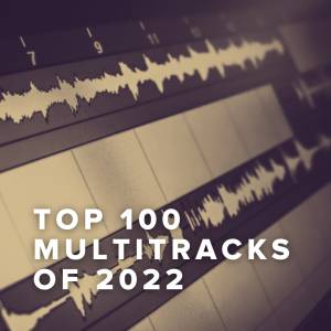 Top 100 MultiTracks of 2022