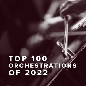 Top 100 Orchestrations of 2022