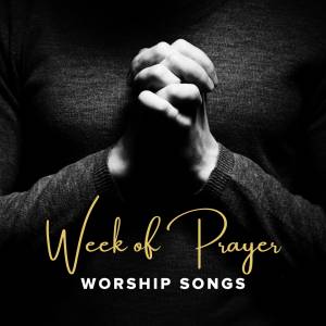 Worship Songs For Weeks of Prayer