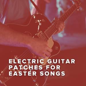 Electric Guitar Patches for Easter Worship Songs