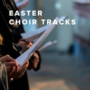 Easter Choir Rehearsal Tracks Easter Choir Rehearsal Tracks