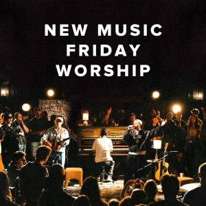 New Music Friday Worship New Music Friday Worship