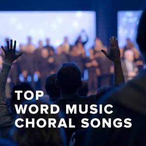 Top Word Music Choral Songs