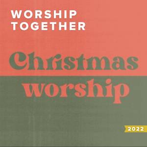 Christmas Worship Songs from Worship Together Artists 2022