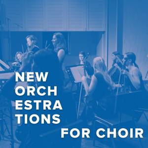 New Choral Orchestrations Just Added