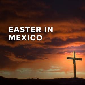 Popular Easter Songs in Mexico