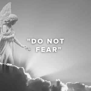 Worship Songs about "Do Not Fear"