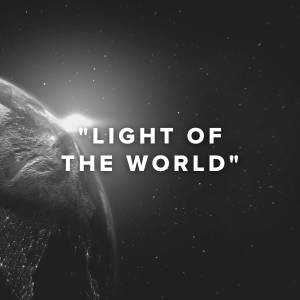 Worship Songs about "Light Of The World"