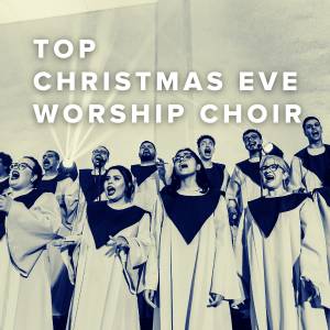 Top 100 Songs For Christmas Eve Worship Choir