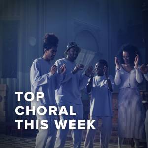 Top Choral This Week