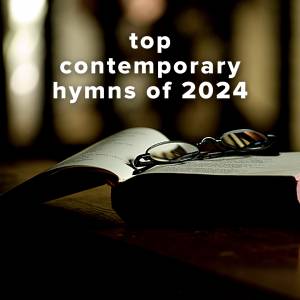 Top 100 Contemporary Hymns of 2024