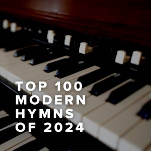 Top 100 Modern Hymns of 2024