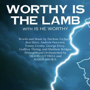 Worthy Is The Lamb + Is He Worthy