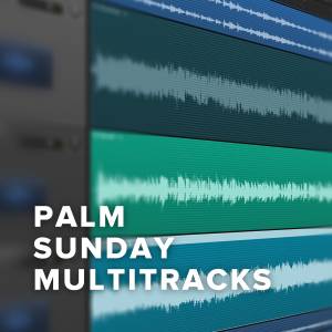 Top MultiTracks for Palm Sunday