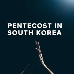 Popular Songs for Pentecost in South Korea