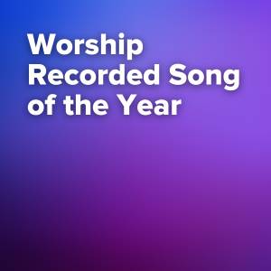 Worship Recorded Song of the Year Nominations (55th Dove Awards)